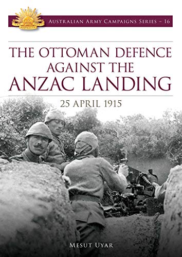 The Ottoman Defence against the Anzac Landing: 25 April 1915 [AZW3/MOBI]