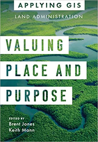 Valuing Place and Purpose: GIS for Land Administration