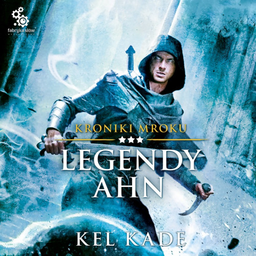 Kel Kade - Cykl Kroniki mroku (tom 3) Legendy Ahn