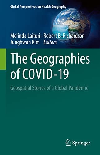 The Geographies of COVID 19: Geospatial Stories of a Global Pandemic