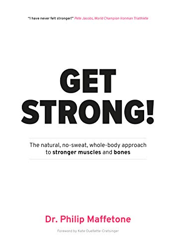 Get Strong!: The Natural, No sweat, Whole body Approach to Stronger Muscles and Bones