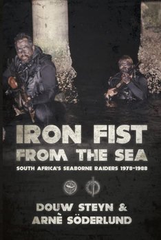 Iron Fist From the Sea: South Africa's Seaborne Raiders 1978 1988