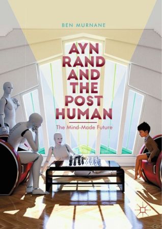 Ayn Rand and the Posthuman: The Mind Made Future