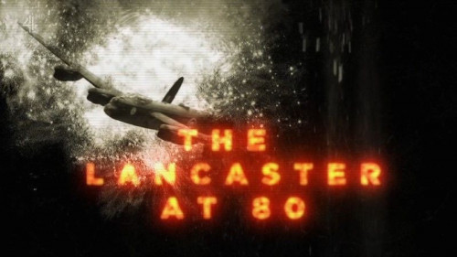 Channel 4 - The Lancaster Bomber at 80 (2021)