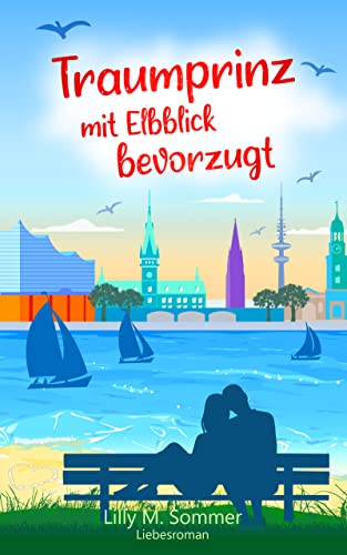 Cover: Lilly M. Sommer  -  Traumprinz mit Elbblick bevorzugt: Liebesroman (Hamburgzauber)