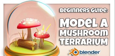 Blender 3D for Beginners Model a Mushroom Terrarium