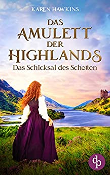 Karen Hawkins  -  Das Amulett der Highlands: Das Schicksal des Schotten (Das Amulett der Highlands - Reihe 3)