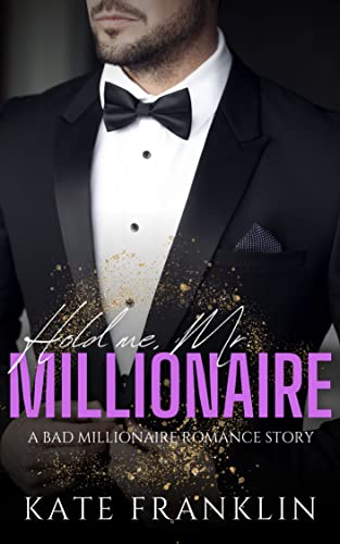 Cover: Kate Franklin  -  Hold me, Mr. Millionaire  -  A bad Millionaire Romance Story (Boston Passion 1)
