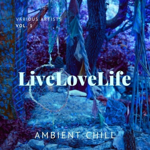 Live Love Life (Ambient Chill), Vol. 1 (2022)