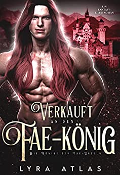 Cover: Lyra Atlas  -  Verkauft an den Fae - König: Ein Fantasy - Liebesroman (Die Könige der Fae - Inseln 2)