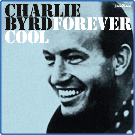 Charlie Byrd - Forever Cool - Samba and Bossa Nova (2022)