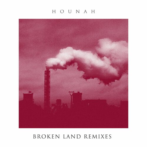 Hounah - Broken Land Remixes (2022)