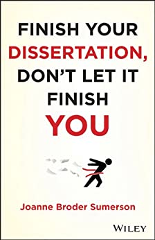 Finish Your Dissertation, Don't Let It Finish You! by Joanne Broder Sumerson
