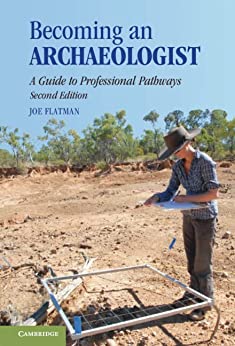 Becoming an Archaeologist: A Guide to Professional Pathways, 2nd Edition