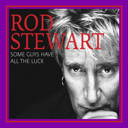 Rod Stewart - Some guys have all the luck(2008)