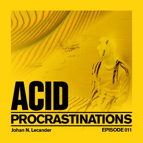 VA - Johan N. Lecander - Acid Procrastinations Volume 011 (2022-11-14) (MP3)