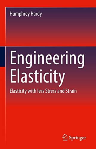 Engineering Elasticity Elasticity with less Stress and Strain