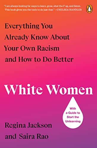 White Women Everything You Already Know About Your Own Racism and How to Do Better