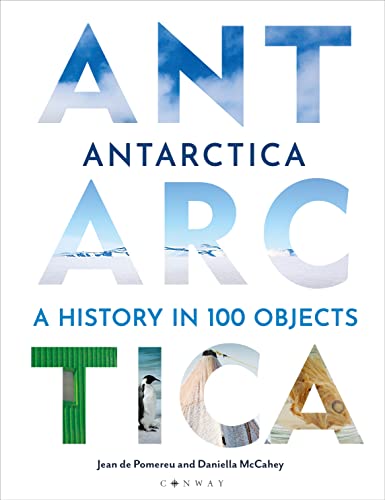 Antarctica A History in 100 Objects