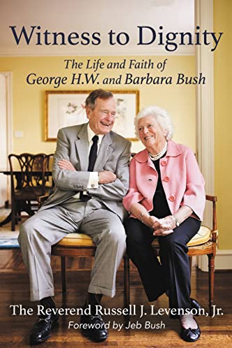 Witness to Dignity The Life and Faith of George H.W. and Barbara Bush