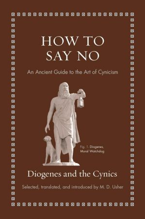 How to Say No An Ancient Guide to the Art of Cynicism (Ancient Wisdom for Modern Readers) [True EPUB