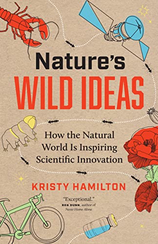 Nature's Wild Ideas How the Natural World is Inspiring Scientific Innovation