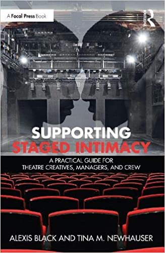 Supporting Staged Intimacy A Practical Guide for Theatre Creatives, Managers, and Crew