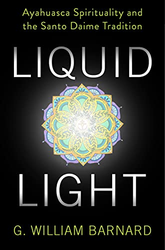 Liquid Light Ayahuasca Spirituality and the Santo Daime Tradition