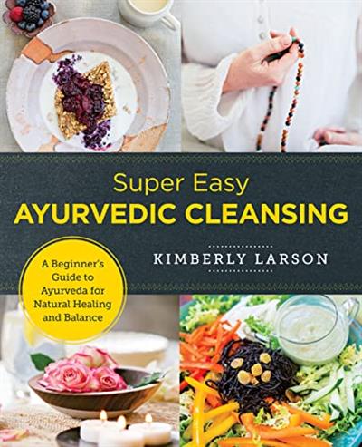 Super Easy Ayurvedic Cleansing A Beginner's Guide to Ayurveda for Natural Healing and Balance