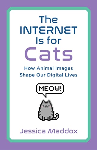 The Internet Is for Cats How Animal Images Shape Our Digital Lives