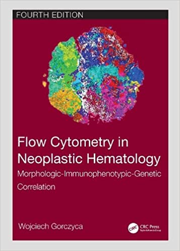 Flow Cytometry in Neoplastic Hematology Morphologic-Immunophenotypic-Genetic Correlation, 4th Edition