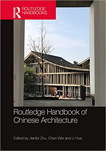 Routledge Handbook of Chinese Architecture Social Production of Buildings and Spaces in History