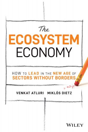 The Ecosystem Economy How to Lead in the New Age of Sectors Without Borders