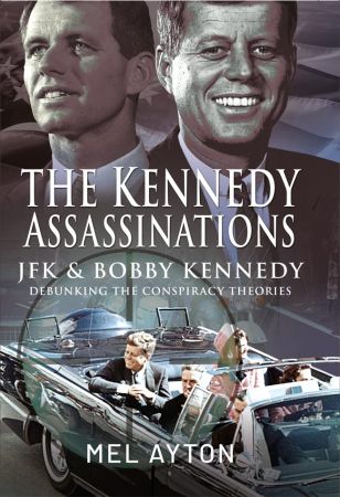The Kennedy Assassinations JFK and Bobby Kennedy - Debunking The Conspiracy Theories