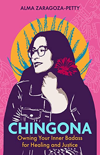 Chingona Owning Your Inner Badass for Healing and Justice