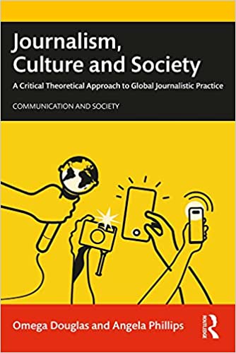 Journalism, Culture and Society A Critical Theoretical Approach to Global Journalistic Practice