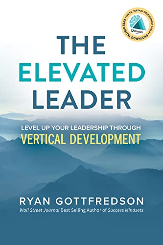 The Elevated Leader Level Up Your Leadership Through Vertical Development