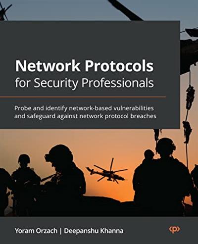 Network Protocols for Security Professionals Probe and identify network-based vulnerabilities