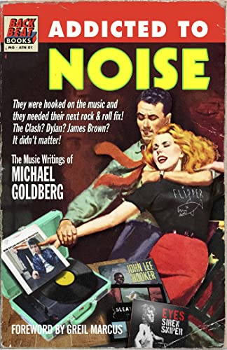 Addicted To Noise The Music Writings of Michael Goldberg