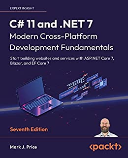 C# 11 and .NET 7 – Modern Cross-Platform Development Fundamentals, 7th Edition