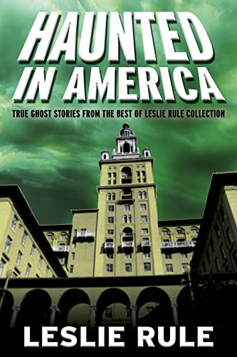 Haunted in America True Ghost Stories From The Best of Leslie Rule Collection