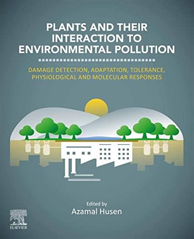 Plants and their Interaction to Environmental Pollution Damage Detection, Adaptation, Tolerance, Physiological