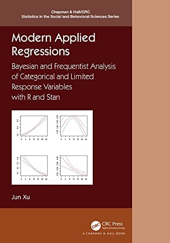 Modern Applied Regressions Bayesian and Frequentist Analysis of Categorical and Limited Response Variables with R and Stan