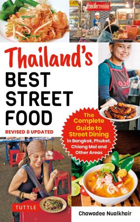 Thailand's Best Street Food The Complete Guide to Streetside Dining in Bangkok, Phuket, Chiang Mai and Other Areas (Revised)