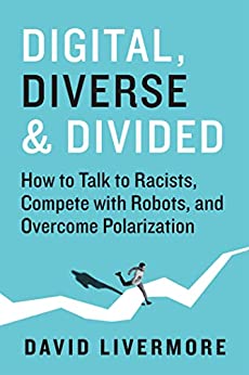 Digital, Diverse & Divided How to Talk to Racists, Compete With Robots, and Overcome Polarization (True PDF)