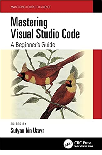 Mastering Visual Studio Code A Beginner's Guide (Mastering Computer Science)