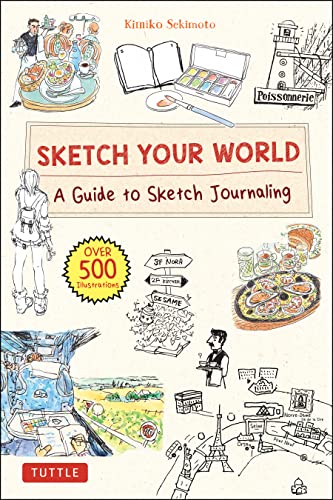 Sketch Your World A Guide to Sketch Journaling (Over 500 illustrations!)