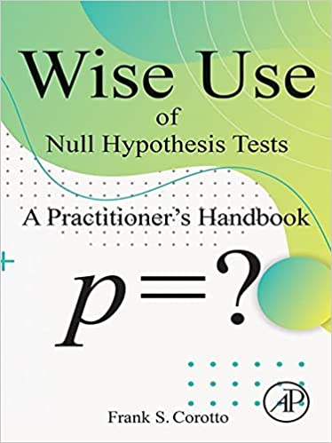 Wise Use of Null Hypothesis Tests A Practitioner's Handbook