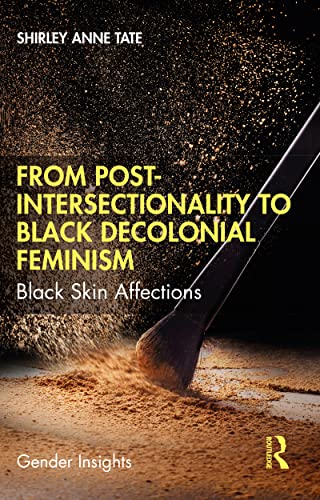 From Post-Intersectionality to Black Decolonial Feminism Black Skin Affections