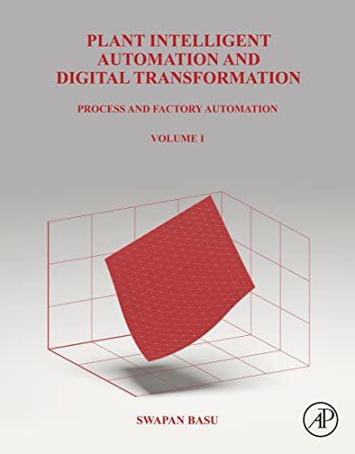 Plant Intelligent Automation and Digital Transformation Volume I Process and Factory Automation